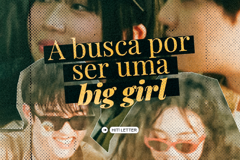 HIT!Letter: A busca por ser uma big girl – HIT!Magazine